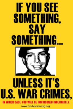 Bradley Manning, If You See Something, Say Something ... Unless It's U.S. War Crimes